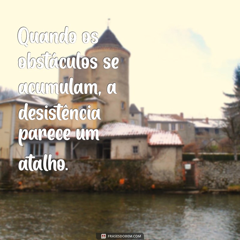 Superando a Vontade de Desistir: Dicas para Encontrar Motivação e Persistência 