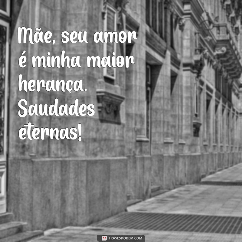 Saudade de Mãe: Mensagens e Frases para Honrar o Amor Eterno 