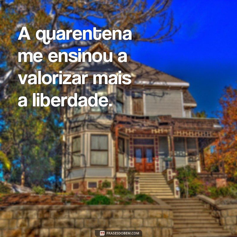 Descubra as melhores frases de quarentena para se inspirar e enfrentar o isolamento 