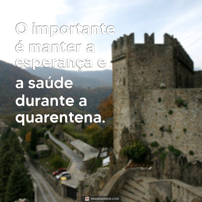 Descubra as melhores frases de quarentena para se inspirar e enfrentar o isolamento 