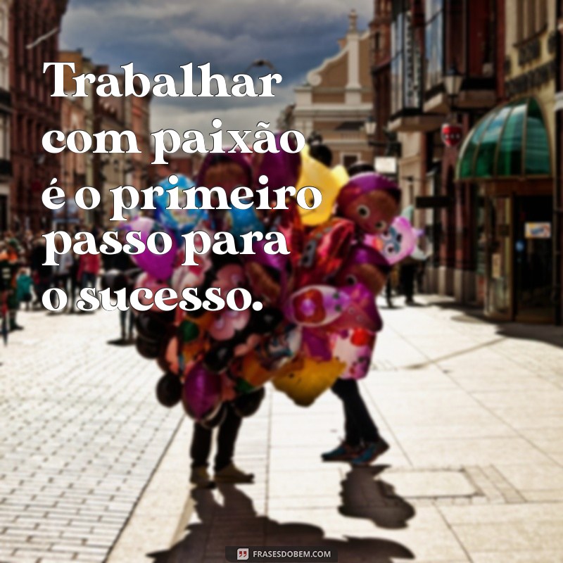 Frases Inspiradoras para Motivar seu Dia de Trabalho 