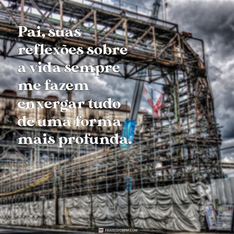 Descubra as mais emocionantes frases de filho para pai pensador 