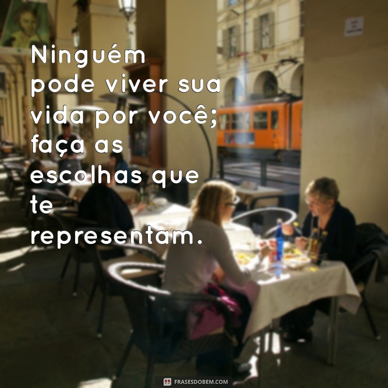 Frases Inspiradoras para Fazer Cada Momento Valer a Pena 