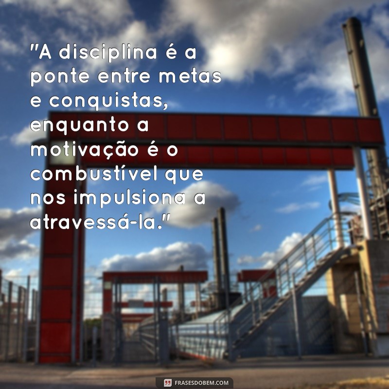 disciplina x motivação frases 