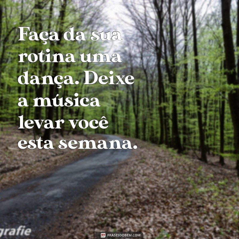 Frases Inspiradoras para Começar a Sua Semana com Motivação 