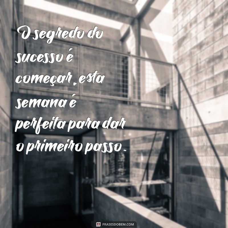 Frases Inspiradoras para Começar a Sua Semana com Motivação 