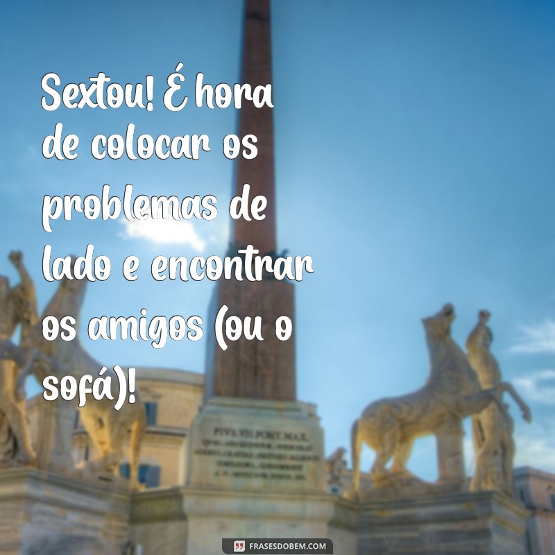 As Melhores Frases Engraçadas para Celebrar o Sextou com Humor 