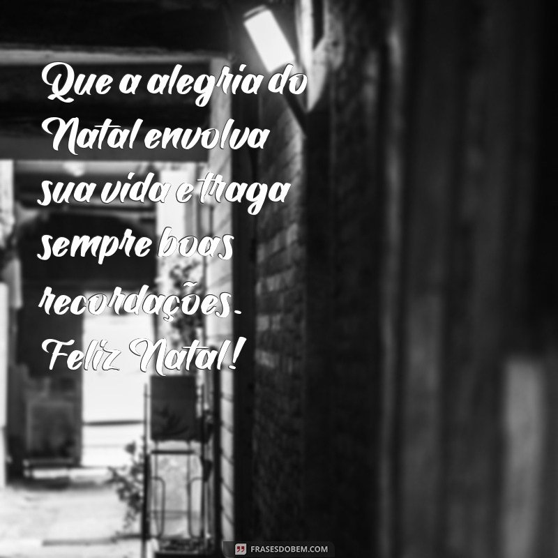 Feliz Natal: Mensagens e Frases Inspiradoras para Compartilhar Amor e Alegria 