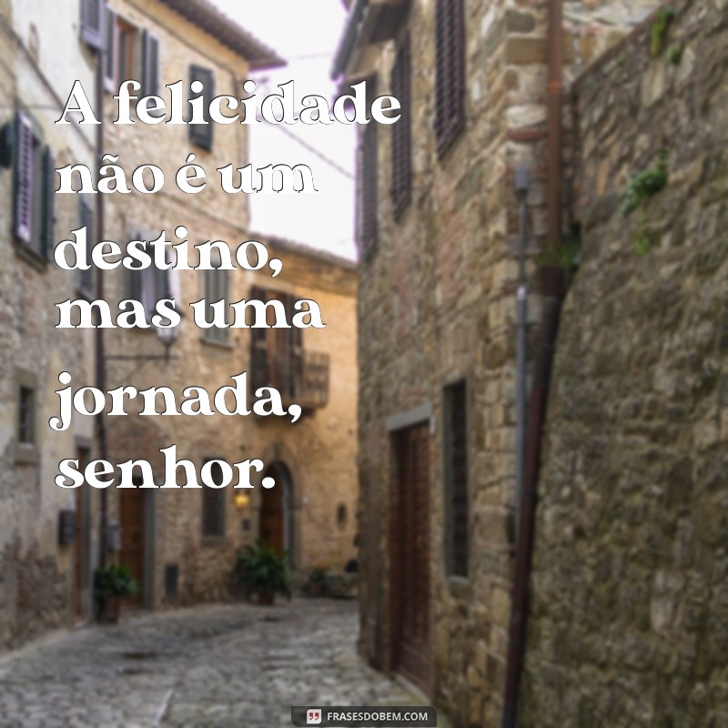 Frases Inspiradoras para Senhor: Reflexões e Mensagens de Sabedoria 