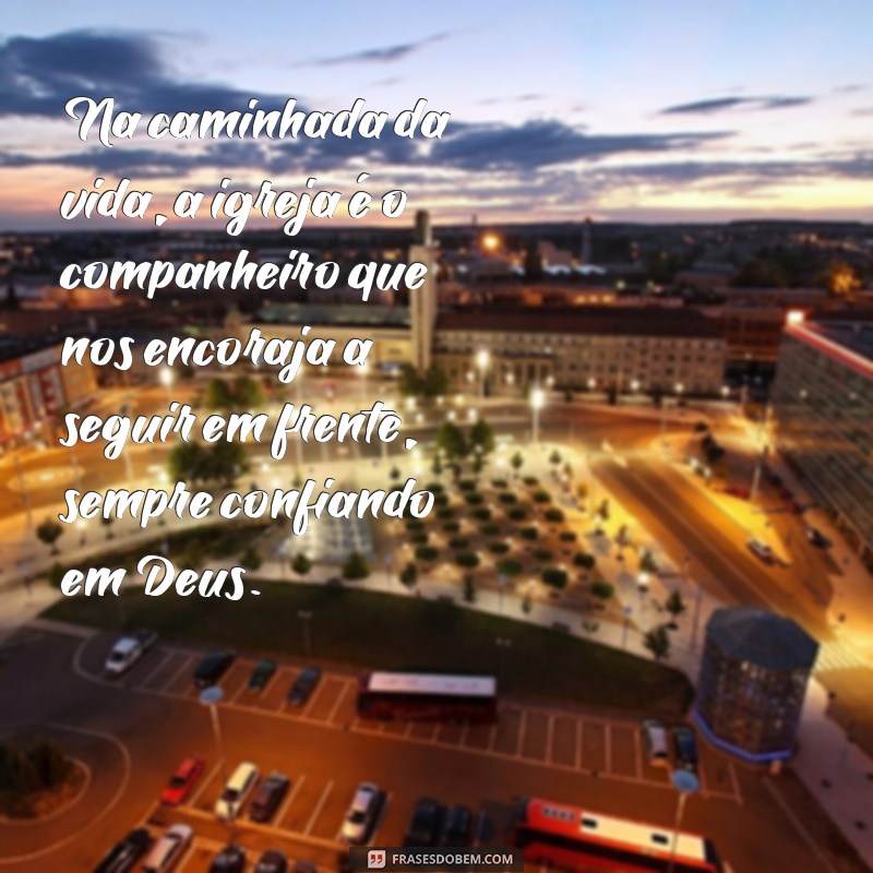 Frases Inspiradoras sobre a Igreja Evangélica para Refletir e Compartilhar 