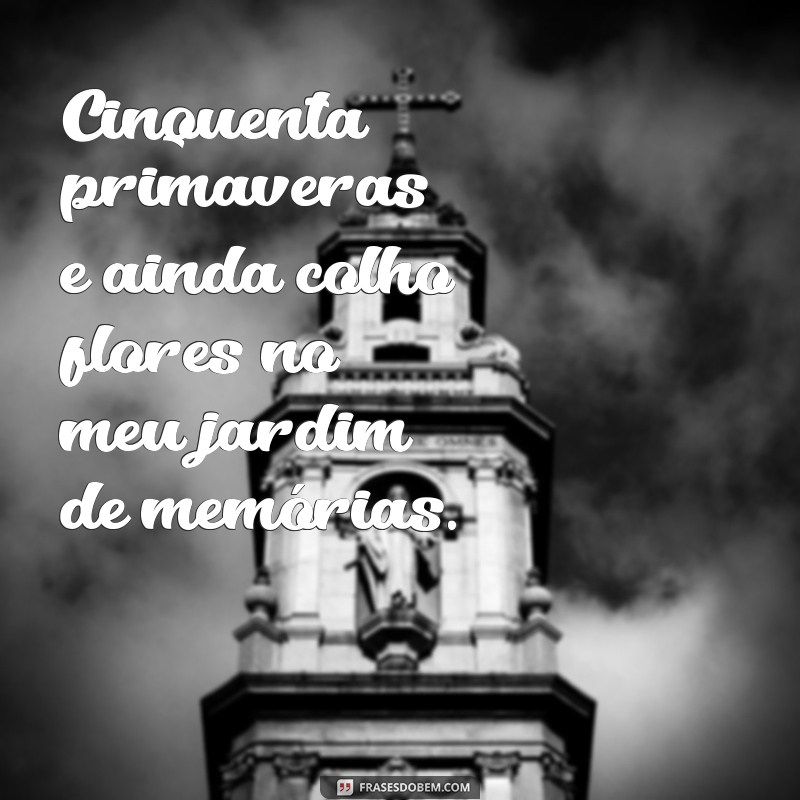 50 Anos de Sabedoria: Frases Inspiradoras para Celebrar a Vida 