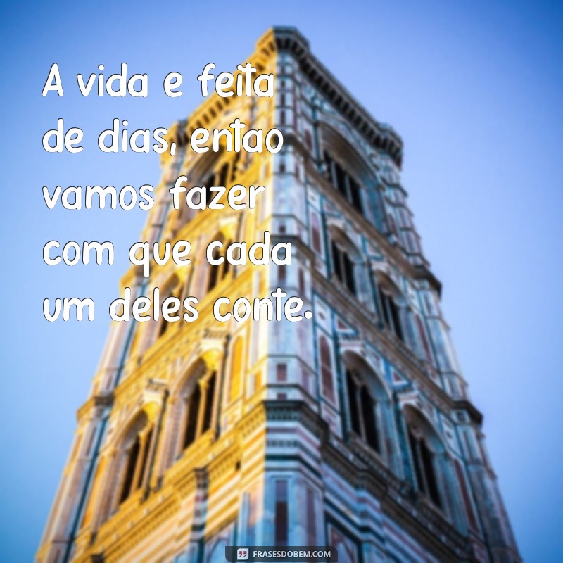 Descubra as melhores frases para superar um dia após o outro 