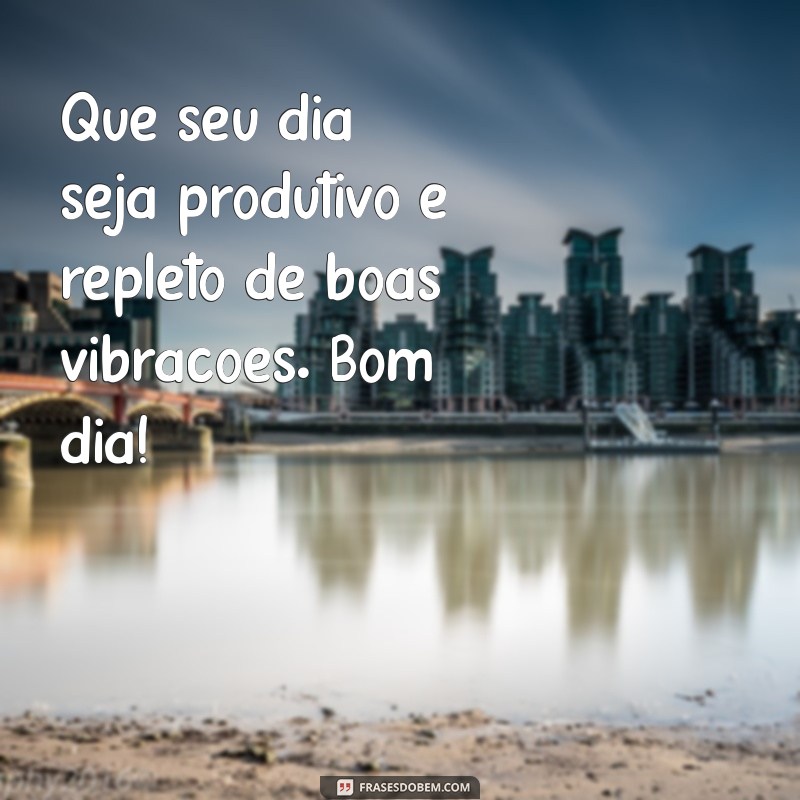 Mensagens de Bom Dia Motivacionais para Inspirar Seu Trabalho 