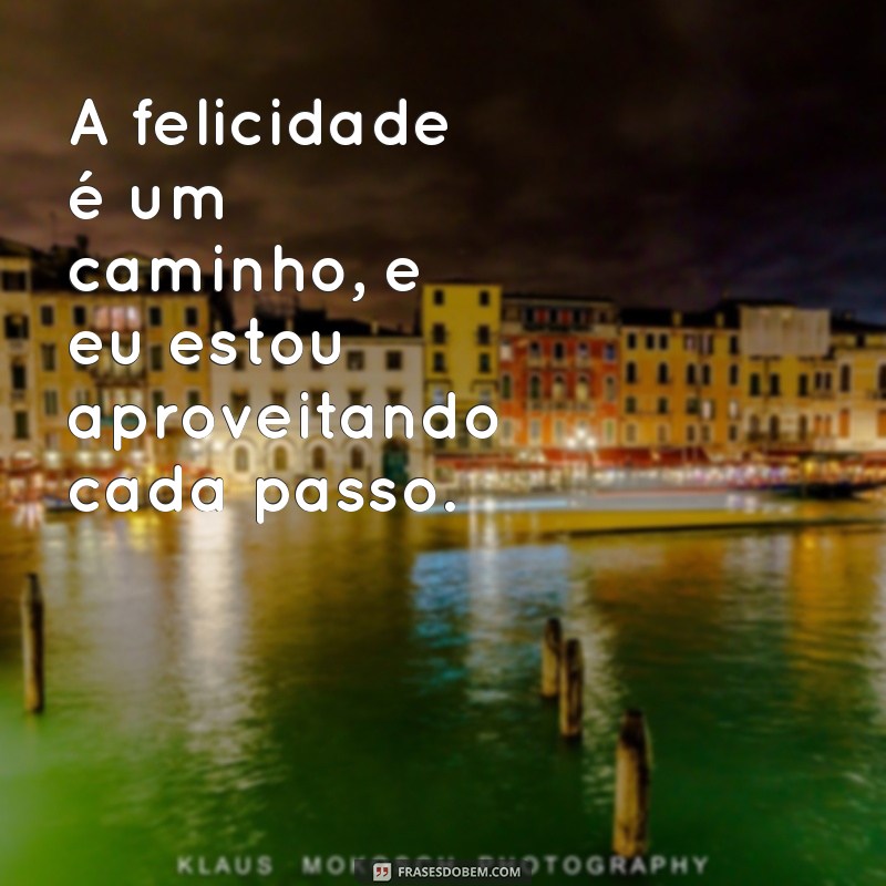 Frases Inspiradoras para Celebrar a Felicidade: Encontre Sua Alegria 