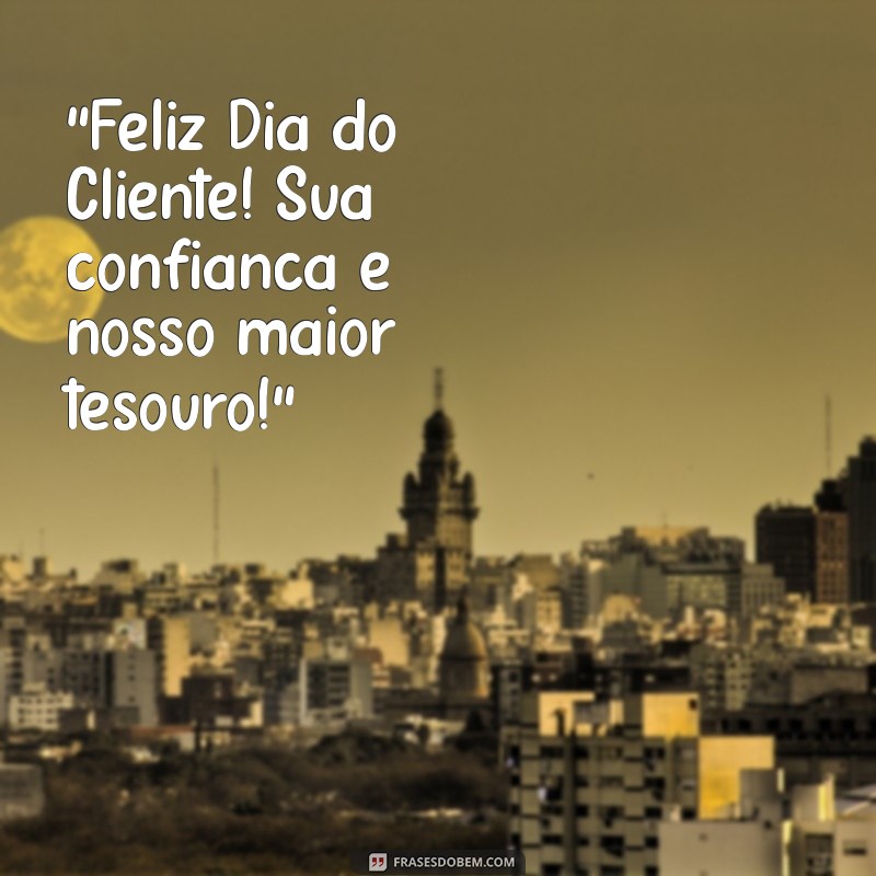 frases feliz dia do cliente 