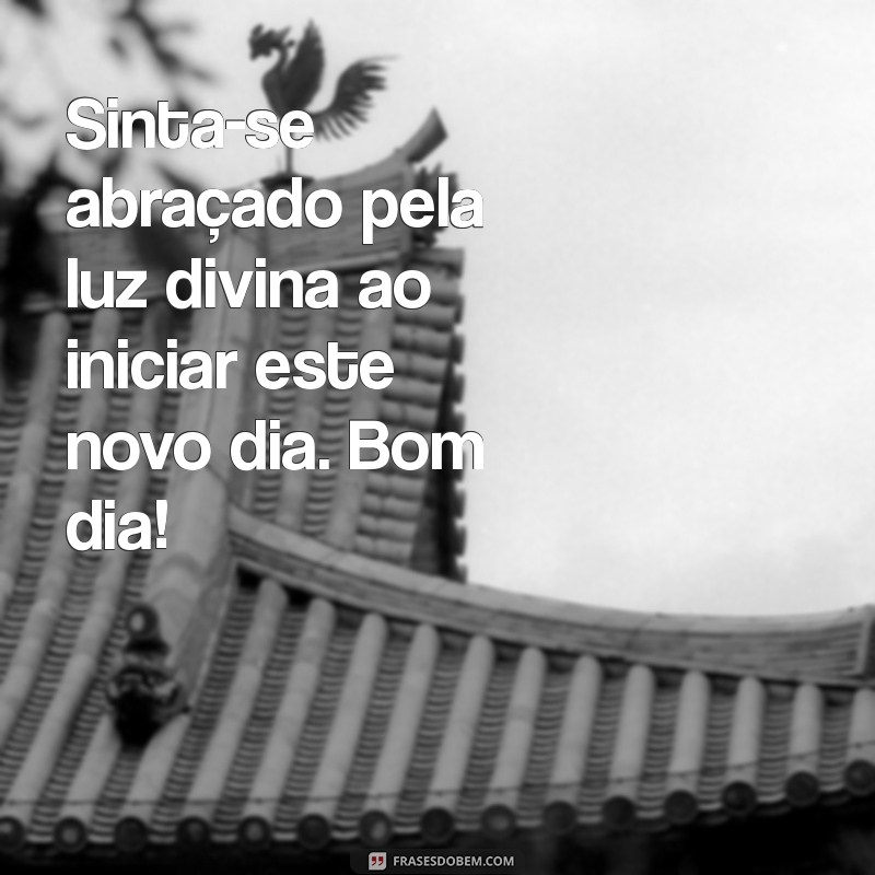 Comece Seu Dia com Sabedoria Divina: Frases Inspiradoras para um Bom Dia 