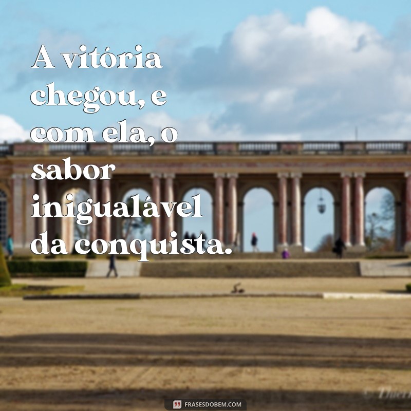 Frases Inspiradoras para Celebrar a Vitória e a Conquista 