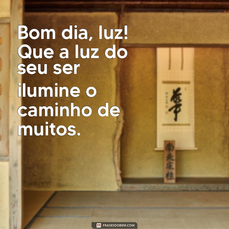 Bom Dia Luz: Inspire-se com Frases Positivas para Começar o Dia 