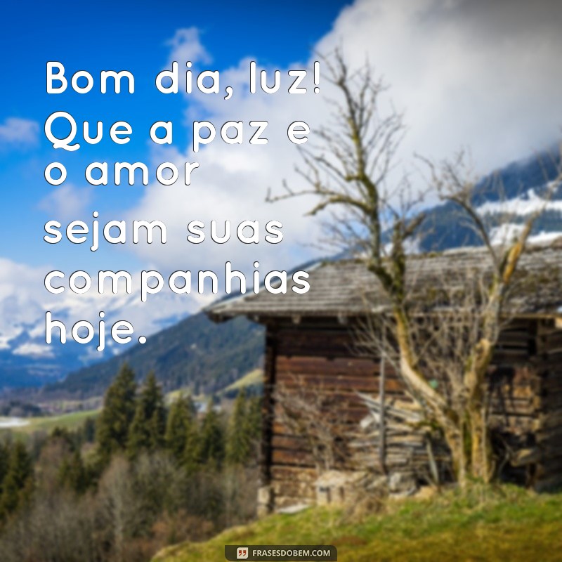 Bom Dia Luz: Inspire-se com Frases Positivas para Começar o Dia 