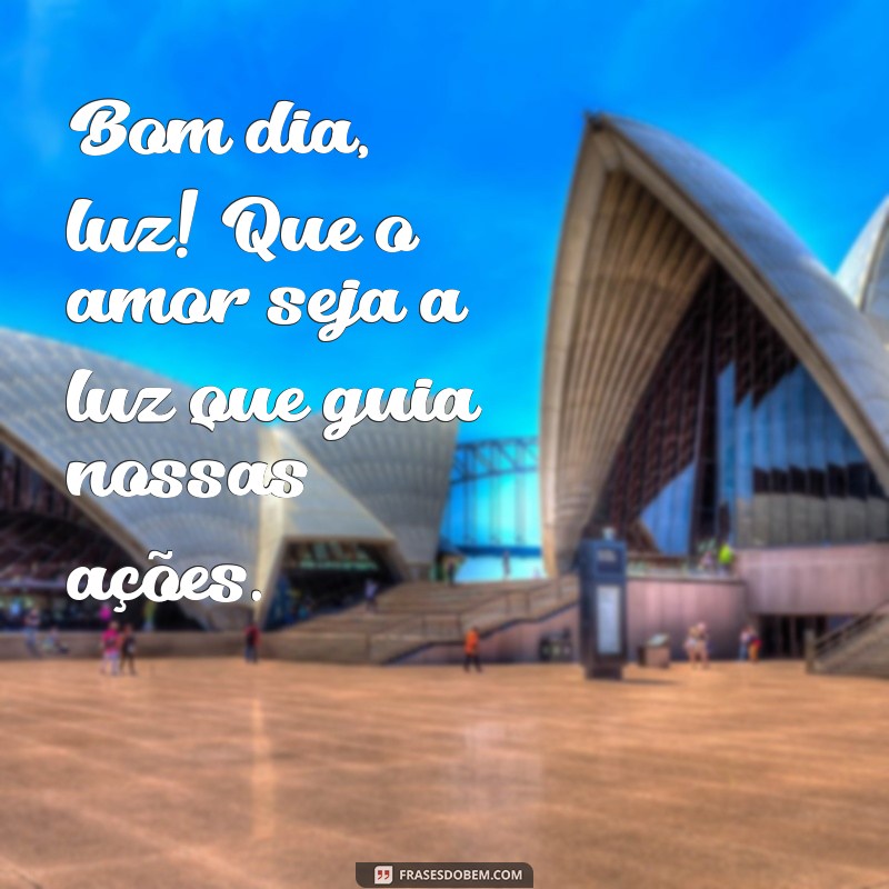 Bom Dia Luz: Inspire-se com Frases Positivas para Começar o Dia 