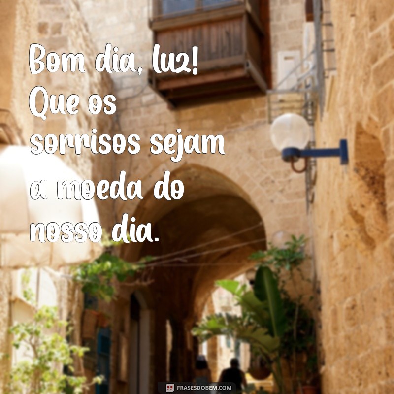 Bom Dia Luz: Inspire-se com Frases Positivas para Começar o Dia 