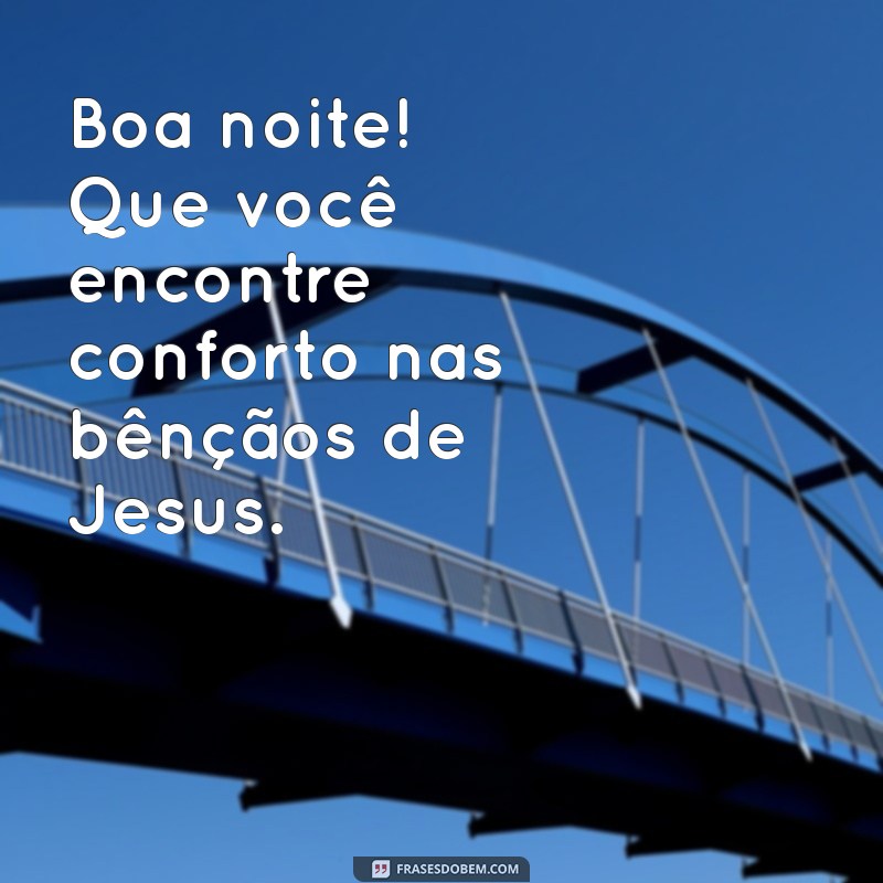 Boa Noite: Receba as Bênçãos de Jesus para um Sono Tranquilo 