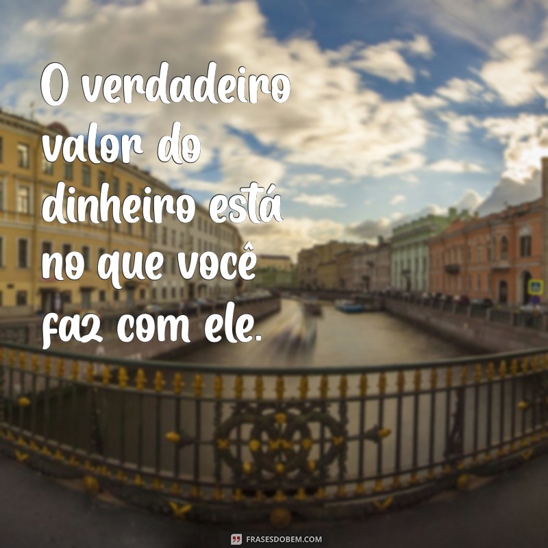 Frases Inspiradoras sobre Dinheiro: Sabedoria Financeira para Transformar sua Vida 