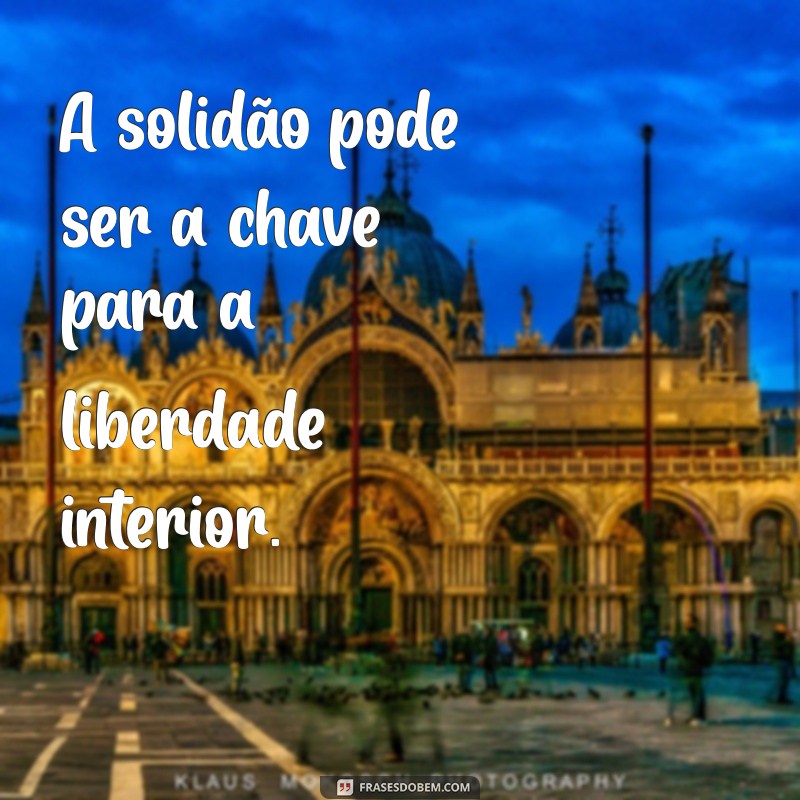 Frases Curtas sobre Solitude: Reflexões Profundas para Momentos de Solidão 