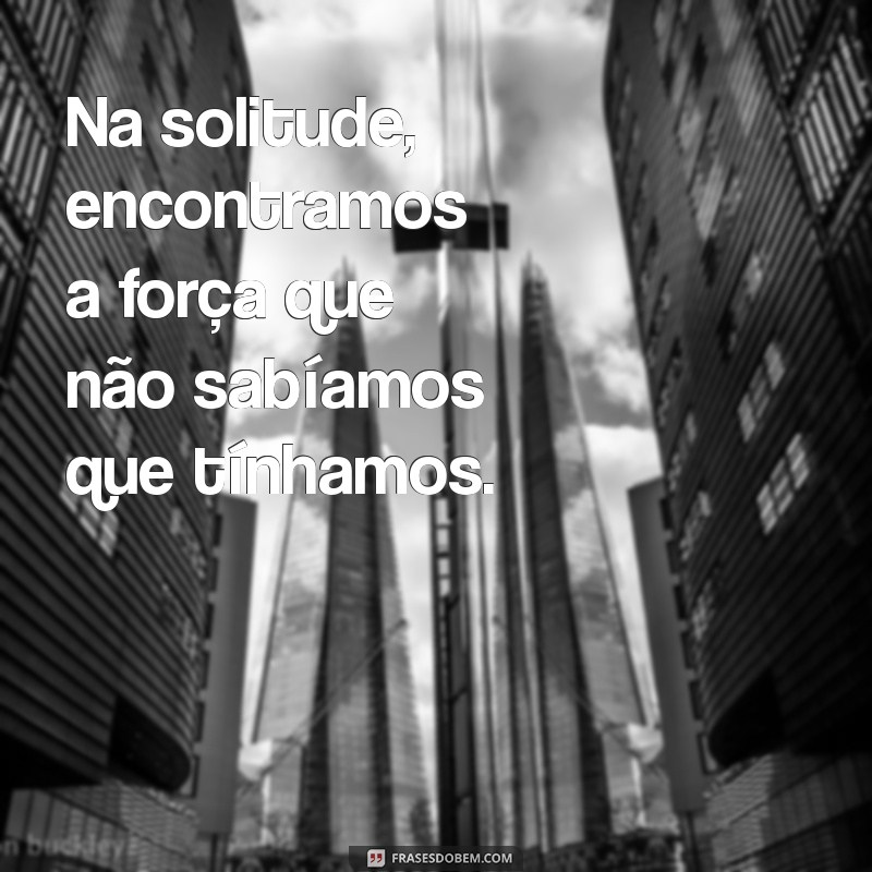 Frases Curtas sobre Solitude: Reflexões Profundas para Momentos de Solidão 