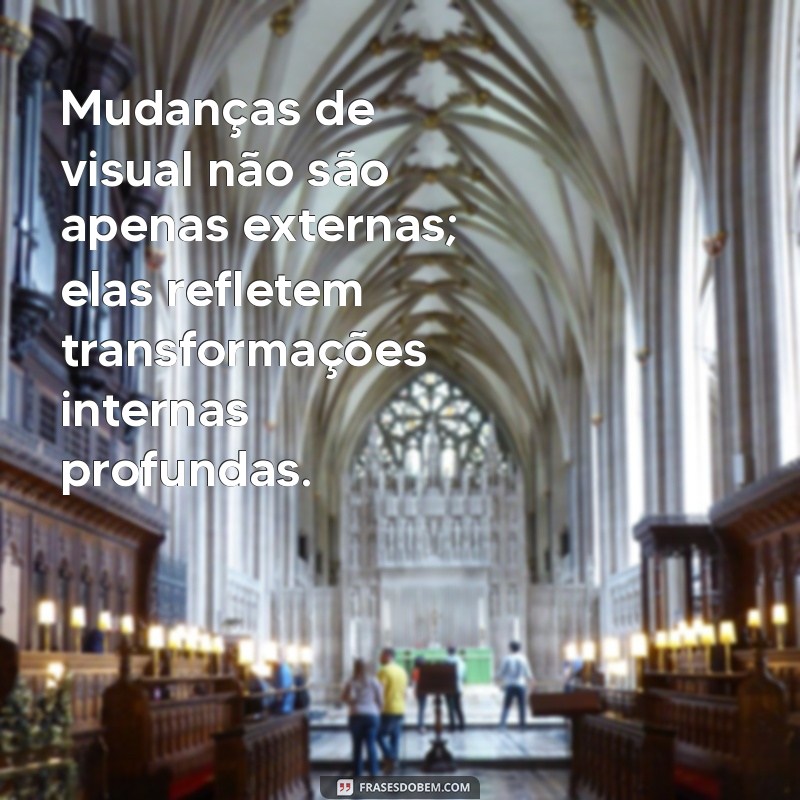 Transforme Seu Estilo: Frases Inspiradoras para uma Mudança de Visual 