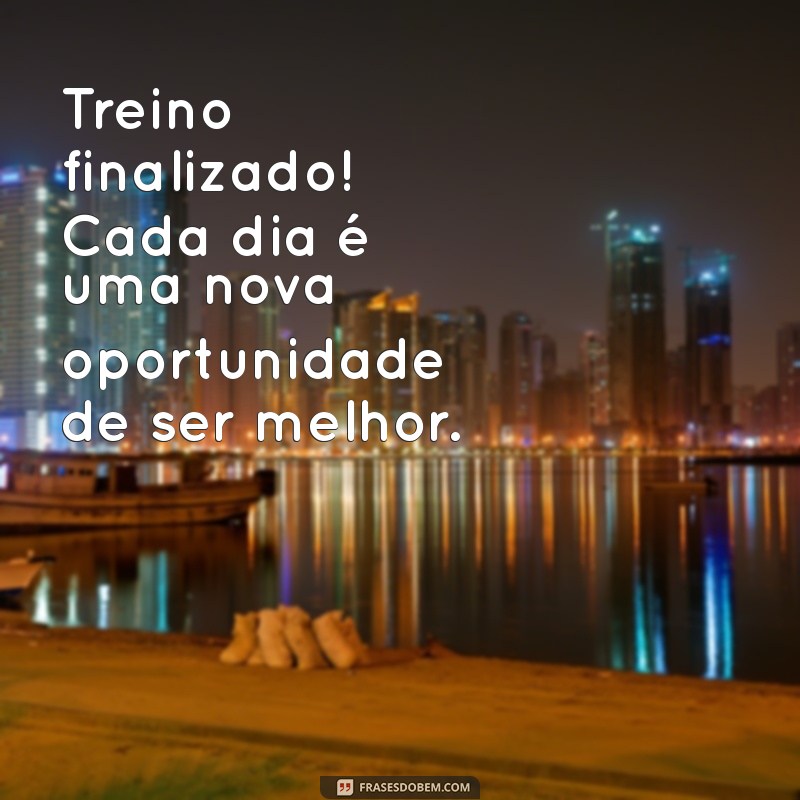 Conquiste Seus Objetivos: Mensagem Inspiradora para Celebrar o Treino Concluído