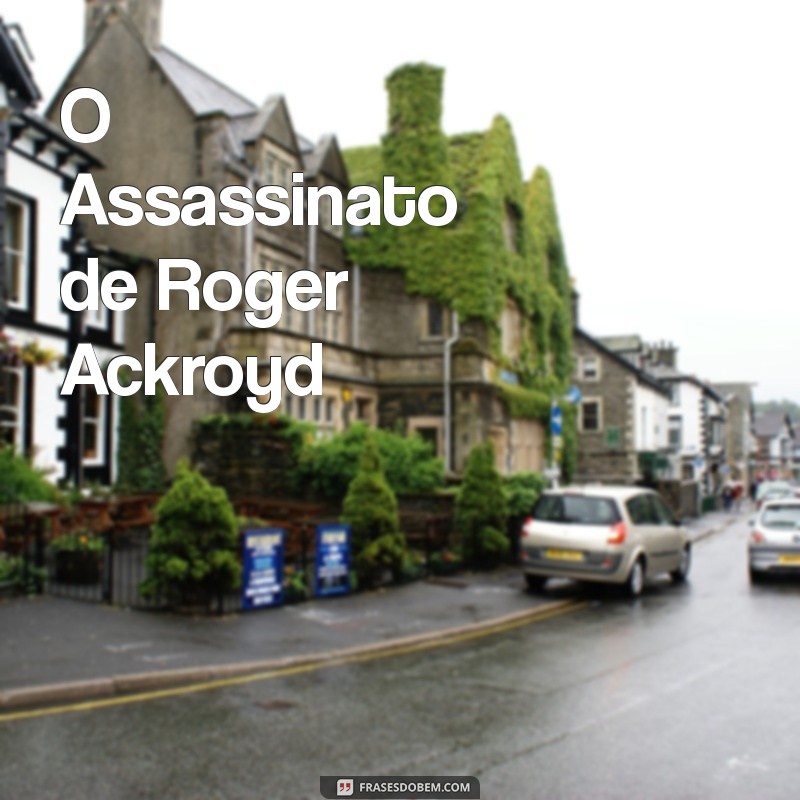 agatha christie obras O Assassinato de Roger Ackroyd