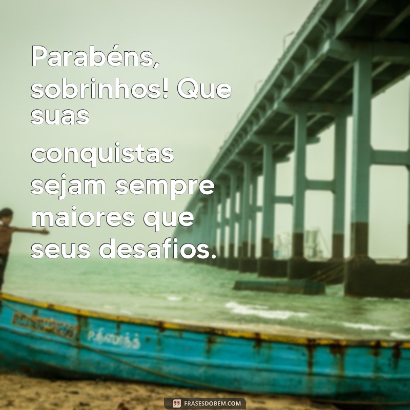 As Melhores Frases de Parabéns para Sobrinho: Celebre com Amor e Alegria! 