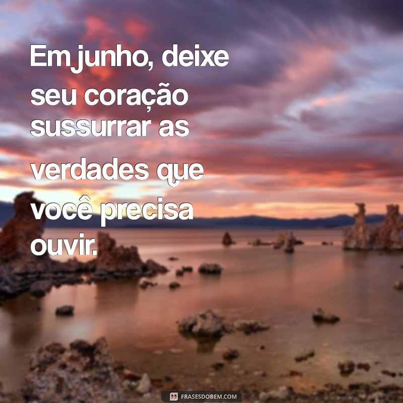 Frases Inspiradoras para Junho: Mensagens que Celebram o Mês 