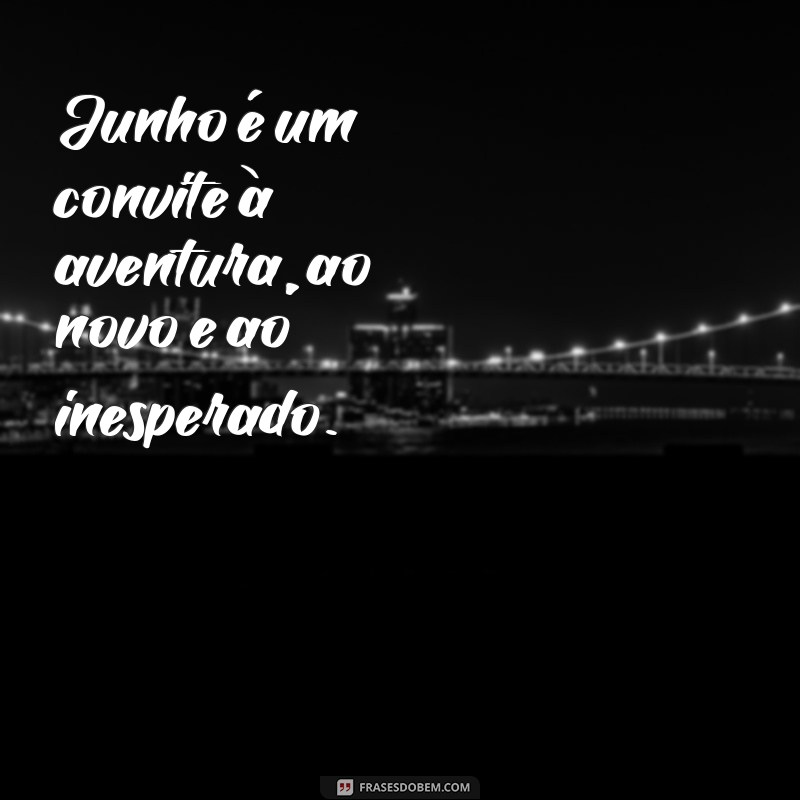 Frases Inspiradoras para Junho: Mensagens que Celebram o Mês 