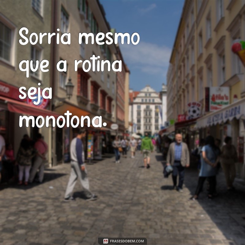 Sorria Mesmo Que: 10 Motivos para Manter um Sorriso em Tempos Difíceis 