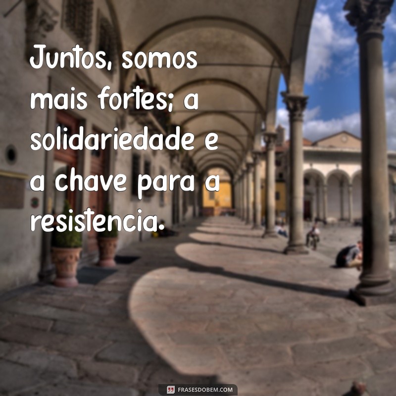 Frases Inspiradoras sobre Solidariedade: Cultivando a Empatia e a União 