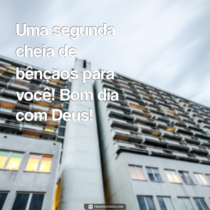 Comece Sua Segunda-feira com Inspiração: Frases de Bom Dia com Deus 