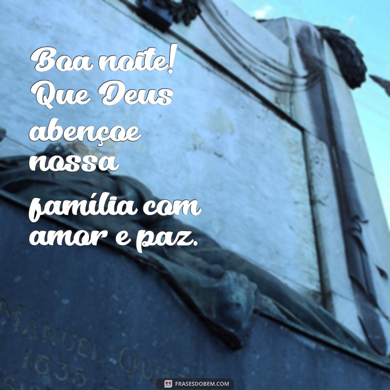 boa noite deus abençoe nossa família Boa noite! Que Deus abençoe nossa família com amor e paz.