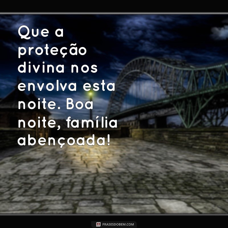 Boa Noite: Mensagens de Bênçãos para Proteger Sua Família 