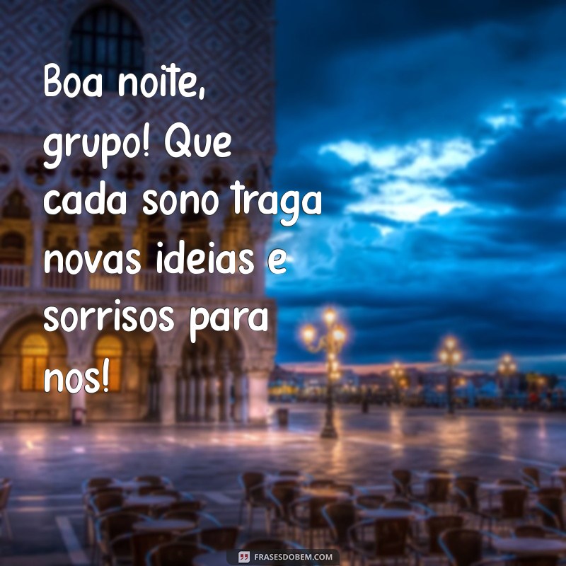 Mensagens de Boa Noite para Animar seu Grupo 