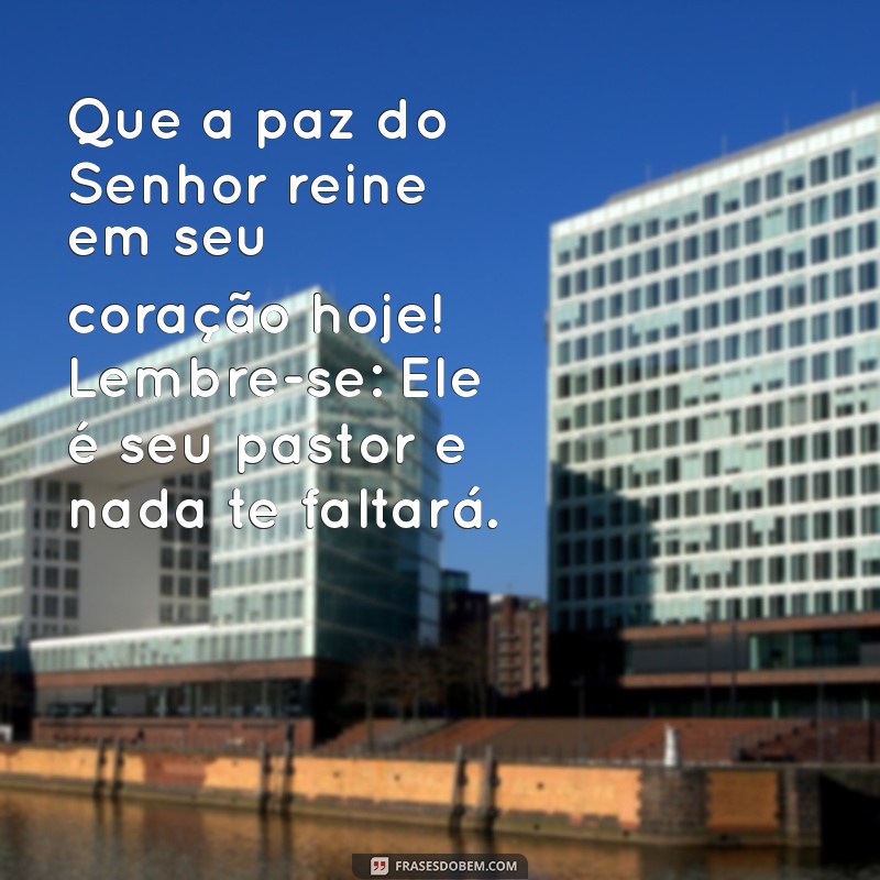 Mensagem de Bom Dia: Encontre Conforto na Frase O Senhor é Meu Pastor e Nada Me Faltará 