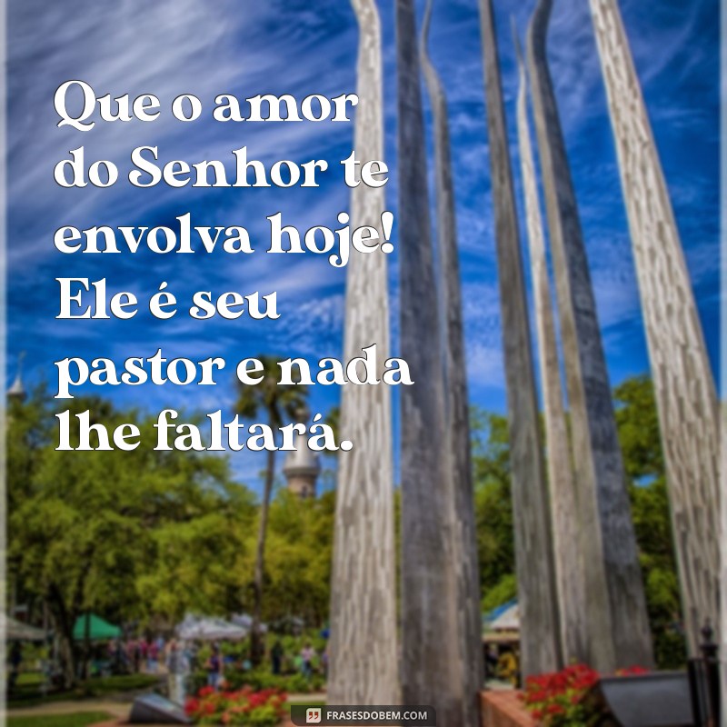 Mensagem de Bom Dia: Encontre Conforto na Frase O Senhor é Meu Pastor e Nada Me Faltará 