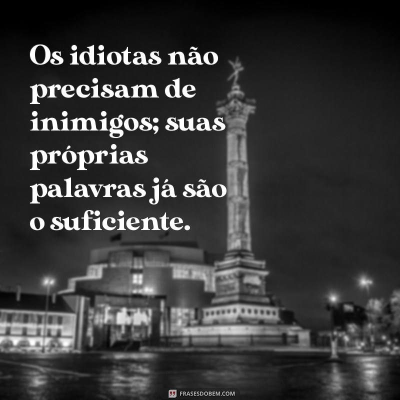 As Melhores Frases sobre Idiotas: Reflexões Engraçadas e Sábias 