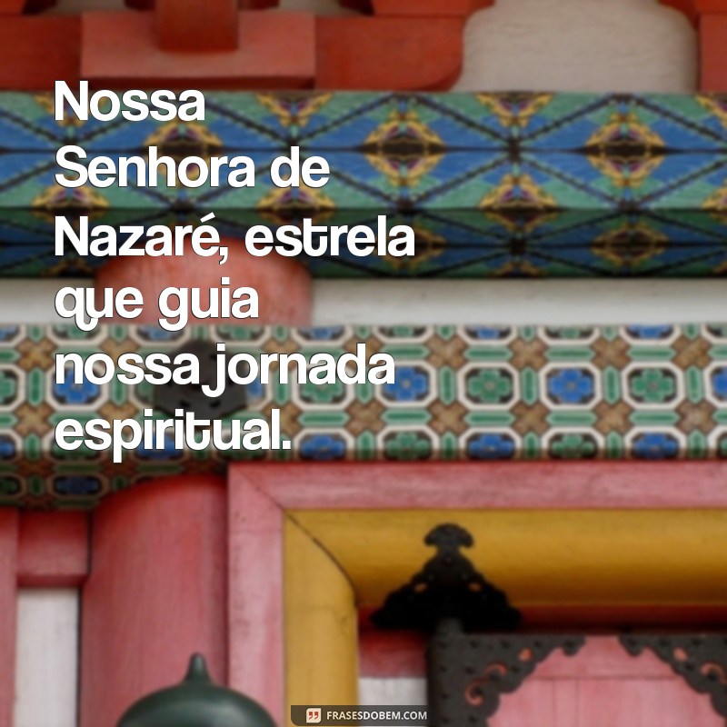 As Mais Inspiradoras Frases de Nossa Senhora de Nazaré para Fortalecer sua Fé 