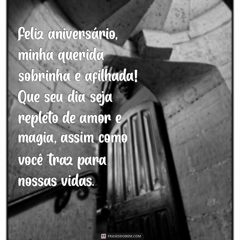 mensagem de aniversário para uma sobrinha e afilhada Feliz aniversário, minha querida sobrinha e afilhada! Que seu dia seja repleto de amor e magia, assim como você traz para nossas vidas.