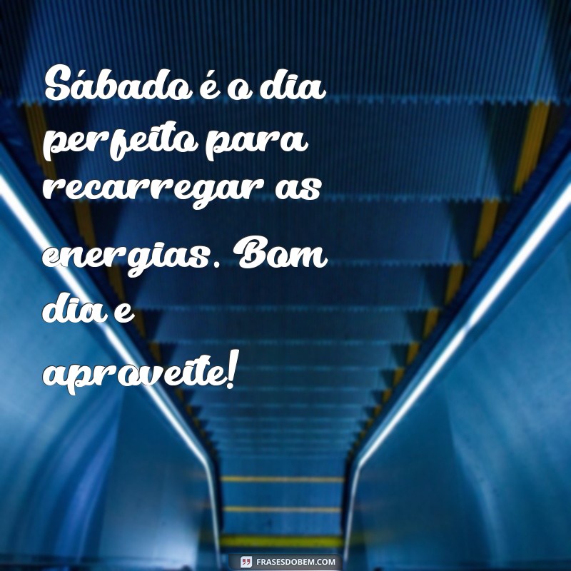 Mensagens Inspiradoras para um Sábado Abençoado: Bom Dia! 