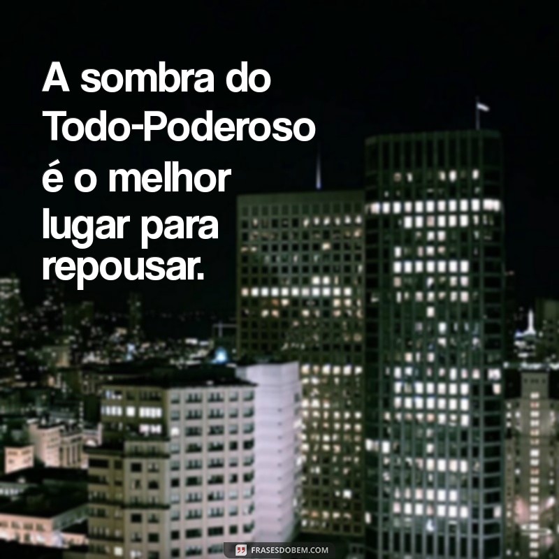 Frases Inspiradoras do Salmo 91: Proteção e Conforto em Palavras 