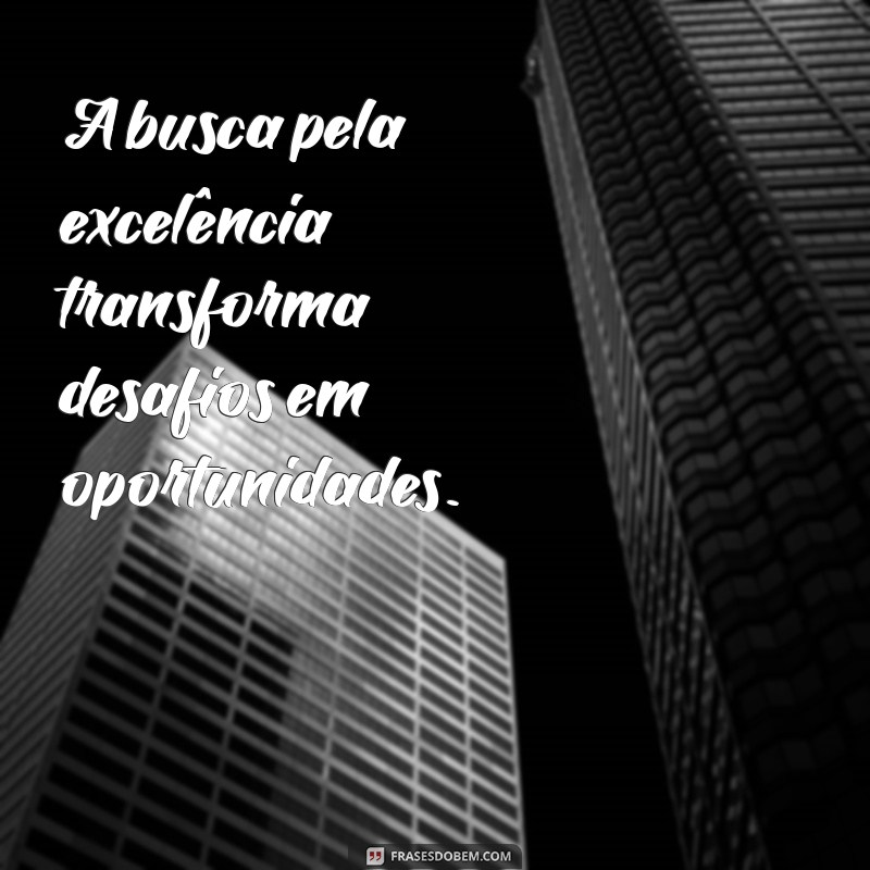 Descubra o Poder do Excelente: Como Alcançar a Excelência em Tudo que Faz 