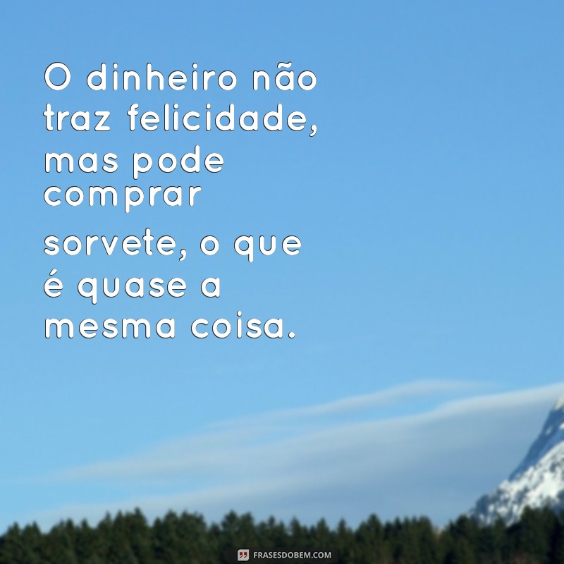 30 Frases Engraçadas que Farão Você Refletir e Rir ao Mesmo Tempo 